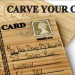 Show her love by giving her some wood. Carving your own Postcard, of course