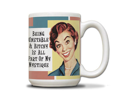 Being Unstable and Bitchy Coffee Mug